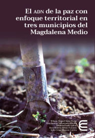 Title: El adn de la paz con enfoque territorial en tres municipios del Magdalena Medio, Author: Wilson Miguel Salas Picón