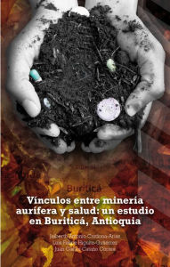 Title: Vínculos entre minería aurífera y salud: un estudio en Buriticá, Antioquia, Author: Jaiberth Antonio Cardona Arias