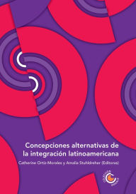 Title: Concepciones alternativas de la integración latinoamericana, Author: Fabio Sánchez