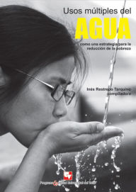 Title: Usos múltiples del agua como una estrategia para la reducción de la pobreza: Experiencias y propuestas para el contexto colombiano, Author: Inés Restrepo Tarquino
