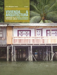 Title: Vivienda y arquitectura tradicional en el Pacífico colombiano, Author: Gilma Mosquera Torres