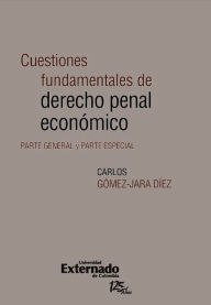 Title: Cuestiones fundamentales de derecho penal económico. Parte general y parte especial, Author: Gomez Carlos