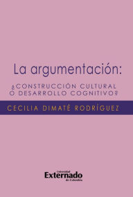 Title: La argumentación ¿construcción cultural o desarrollo cognitivo?, Author: Dimaté Rodríguez Cecilia