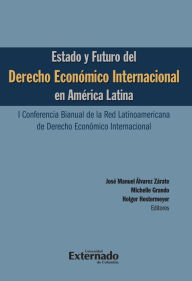 Title: Estado y futuro del derecho económico Internacional en América Latina. I conferencia bianual de la red Latinoamericana de Derecho Económico Internacional, Author: Álvarez Zárate José Manuel