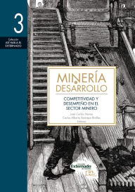 Title: Minería y desarrollo. Tomo 3: Competitividad y desempeño en el sector minero, Author: Christian Bruszies