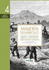 Title: Minería y desarrollo. Tomo 4: Minería y comunidades: impactos, conflictos y participación ciudadana, Author: Óscar A. Alfonso