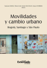 Title: Movilidades y cambio urbano: Bogotá, Santiago y São Paulo, Author: Varios Autores
