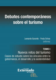 Title: Debates contemporáneos sobre el turismo: Tomo I. Nuevos retos del turismo. Casos de estudio sobre los vínculos entre la gobernanza, el desarrollo y la sostenibilidad, Author: Leonardo Garavito