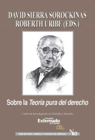Title: Sobre la teoría pura del derecho: Homenaje a Hans Kelsen por los 80 años de la primera edición de Reine Rechtslehre, Author: David Sierra Sorockinas