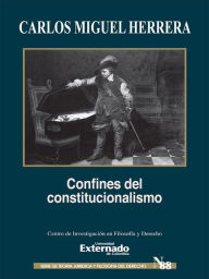 Title: Confines del constitucionalismo, Author: Carlos Miguel Herrera