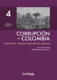 Title: Corrupción en Colombia - Tomo IV: Corrupción, Estado e Instrumentos Jurídicos, Author: Juan Carlos Henao