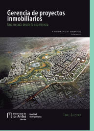 Title: Gerencia de proyectos inmobiliarios. Una mirada desde la experiencia: Tomo I. La esencia, Author: Varios Autores