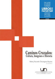 Title: Caminos Cruzados: Cultura, Imágenes e Historia, Author: Yobenj Aucardo Chicangana-Bayona