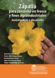 Title: Zapallo para consumo en fresco y fines agroindustriales: Investigación y desarrollo, Author: Sanín Ortiz