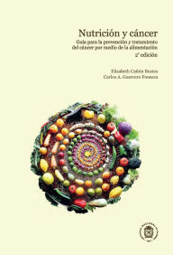 Title: Nutrición y cancer: Guía para la prevención y tratamiento del cancer (2ª edición), Author: Elizabeth Cañón Bustos