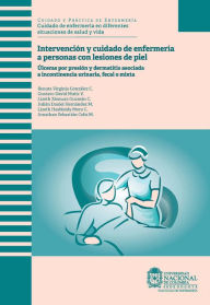 Title: Intervención y cuidado de enfermería a personas con lesiones de piel: Úlceras por presión y dermatitis asociada a incontinencia urinaria, fecal o mixta, Author: Renata Virginia González C.