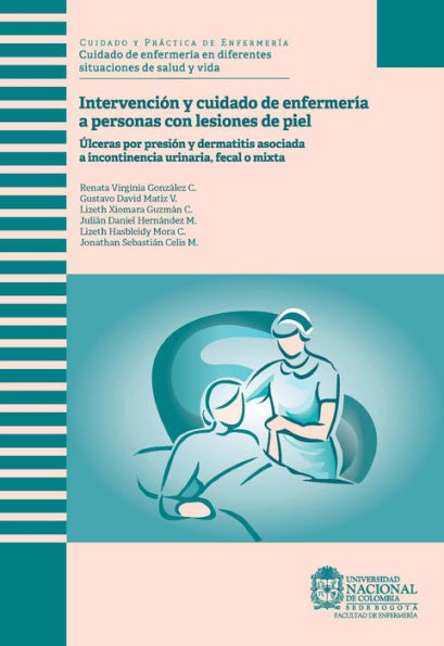 Intervención y cuidado de enfermería a personas con lesiones de piel: Úlceras por presión y dermatitis asociada a incontinencia urinaria, fecal o mixta