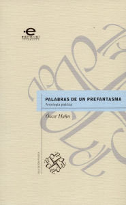 Title: Palabras de un prefantasma: Antología Poética, Author: Óscar Hahn