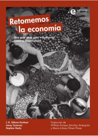 Title: Retomemos la economía: Una guía ética para transformar nuestras comunidades, Author: Jenny Cameron