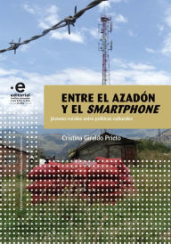 Title: Entre el azadón y el smartphone: Jóvenes de zona rural que transitan la diferencia, la identidad y las autoridades de las políticas culturales, Author: Cristina Giraldo Prieto