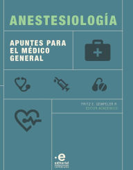 Title: Anestesiología: Apuntes para el médico general, Author: Fritz E Gempeler R
