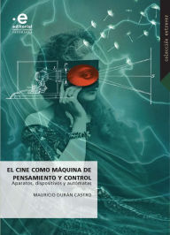 Title: El cine como máquina de pensamiento y control: Aparatos, dispositivos y autómatas, Author: Mauricio Durán Castro