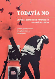 Title: Todavía no: Justicia, democracía y transición en América Latina, Author: Maira Ixchel Benítez Jiménez