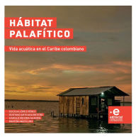 Title: Hábitat palafítico: Vida acuática en el Caribe colombiano, Author: Cecilia López Pérez