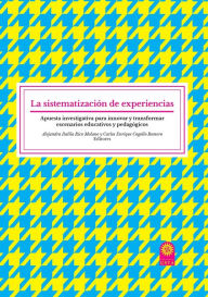 Title: La sistematización de experiencias: Apuesta investigativa para innovar y transformar escenarios educativos y pedagógicos, Author: Alejandra Dalila Rico Molano