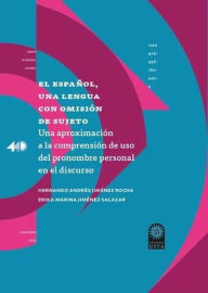 Title: El español una lengua con omisión de sujeto: Una aproximación a la comprensión de uso del pronombre personal en el discurso, Author: Hernando Andrés Jiménez Rocha