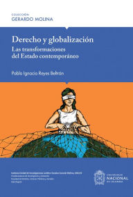 Title: Derecho y globalización: Las transformaciones del estado contemporáneo, Author: Pablo Ignacio Reyes Beltrán