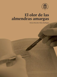 Title: El olor de las almendras amargas, Author: Nelson Ricardo Téllez Rodríguez