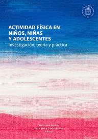 Title: Actividad física en niños, niñas y adolescentes: Investigación, teoría y práctica, Author: Beatriz Mena Bejarano