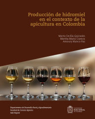 Title: Produccion de hidromiel en el contexto de la apicultura en Colombia, Author: Marta Cecilia Quicazán