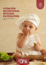 Title: Atención nutricional integral en pediatría, Author: Olga Lucía Pinzón Espitia