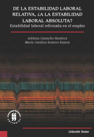 Title: De la estabilidad laboral relativa, ¿a la estabilidad laboral absoluta?: Estabilidad laboral reforzada en el empleo, Author: Adriana Camacho-Ramírez