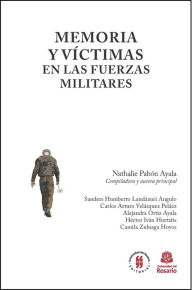 Title: Memoria y víctimas en las Fuerzas Militares, Author: Nathalie Pabón Ayala