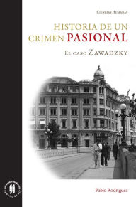 Title: Historia de un crimen pasional: El caso Zawadzky, Author: Pablo Rodríguez