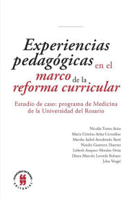 Title: Experiencias pedagógicas en el marco de la reforma curricular: Estudio de caso: programa de Medicina de la Universidad del Rosario, Author: Lisbeth A. Morales