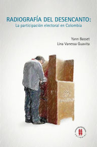 Title: Radiografía del desencanto: La participación electoral en Colombia, Author: Yann Basset