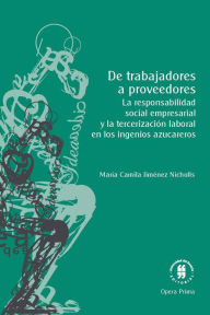 Title: De trabajadores a proveedores: La responsabilidad social empresarial y la tercerización laboral en los ingenios azucareros, Author: María Camila Jiménez Nicholls