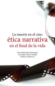 Title: La muerte en el cine: ética narrativa en el final de la vida, Author: Boris Julián Pinto Bustamante