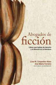 Title: Abogados de ficción: Libros que hablan de derecho y el derecho en la literatura, Author: Walter Arévalo-Ramírez