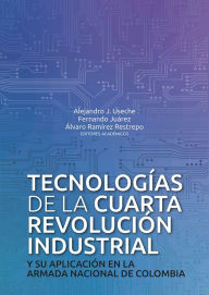 Title: Tecnologías de la cuarta revolución industrial: y su aplicación en la Armada Nacional de Colombia, Author: Carlos Vitaliano Sánchez