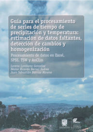 Title: Guía para el procesamiento de series de tiempo de precipitación y temperatura: Estimación de datos faltantes, detección de cambios y homogenización, Author: Lorena Lombana González