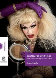 Title: Excrituras artísticas: El arte colombiano en perspectiva cultural, Author: Jorge Peñuela