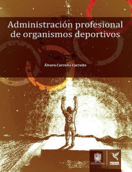 Title: Administración profesional de organismos deportivos, Author: Álvaro Carreño Carreño