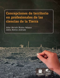 Title: Concepciones de territorio en profesionales de las ciencias de la Tierra, Author: Edier Hernán Bustos Velazco