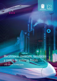 Title: Mecatrónica: modelado, simulación y control de sistemas físicos, Author: Luini Leonardo Hurtado Cortés