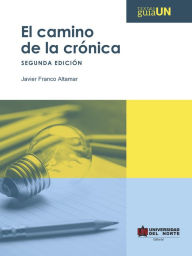 Title: El camino de la crónica: 2.ª edición, Author: Javier Franco Altamar